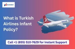 Read more about the article What is Turkish Airlines Infant Policy?